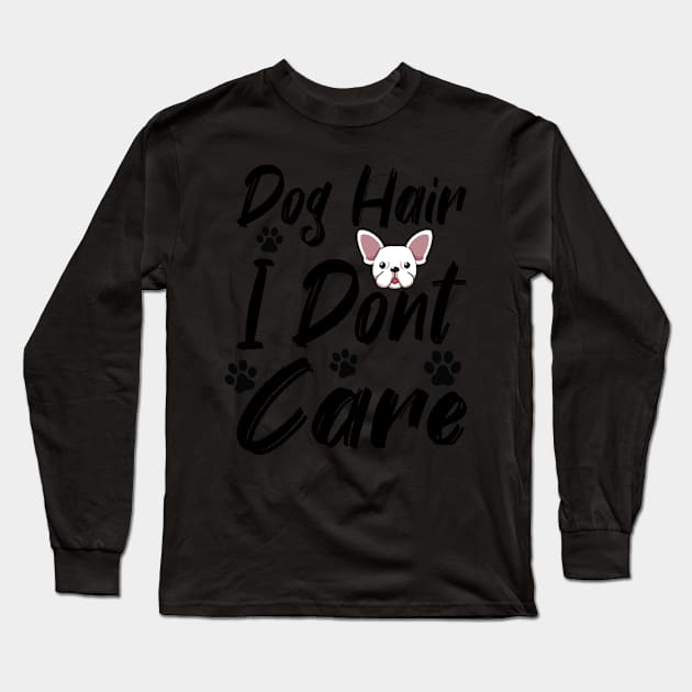 Funny Cuddler Dog Groomer Grooming - Dog Hair I Don't Care Long Sleeve T-Shirt by Pizzan